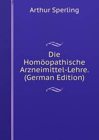 Die Homoopathische Arzneimittel-Lehre. (German Edition)