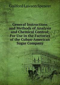 General Instructions and Methods of Analysis and Chemical Control: For Use in the Factories of the Cuban-American Sugar Company