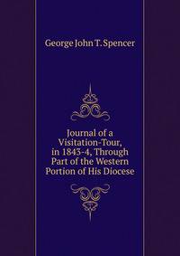 Journal of a Visitation-Tour, in 1843-4, Through Part of the Western Portion of His Diocese