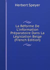 La R?forme De L'information Pr?paratoire Dans La L?gislation Belge (French Edition)