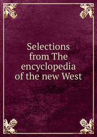 Selections from The encyclopedia of the new West