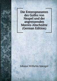 Die Enteropneusten des Golfes von Neapel und der angrenzenden Meeres-Abschnitte (German Edition)