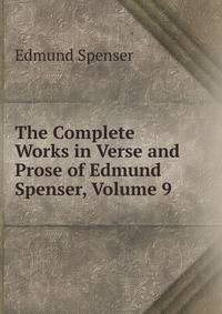 The Complete Works in Verse and Prose of Edmund Spenser, Volume 9