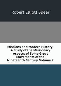 Missions and Modern History: A Study of the Missionary Aspects of Some Great Movements of the Nineteenth Century, Volume 2
