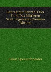 Beitrag Zur Kenntnis Der Flora Des Mittleren Saalthalgebietes (German Edition)