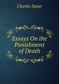 Essays On the Punishment of Death