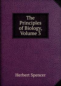 The Principles of Biology, Volume 3