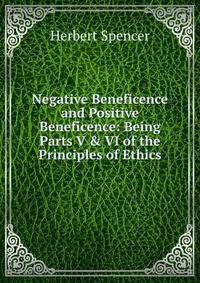 Negative Beneficence and Positive Beneficence: Being Parts V &amp; VI of the Principles of Ethics