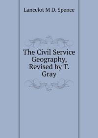 The Civil Service Geography, Revised by T. Gray