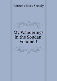 My Wanderings in the Soudan, Volume 1