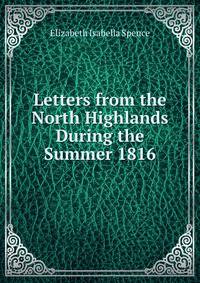 Letters from the North Highlands During the Summer 1816