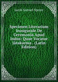 Specimen Literarium Inaugurale De Ceremonia Apud Indos: Quae Vocatur Jatakarma . (Latin Edition)
