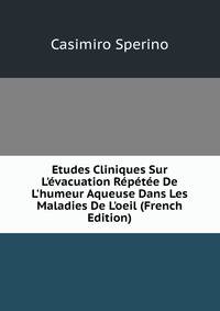 Etudes Cliniques Sur L'?vacuation R?p?t?e De L'humeur Aqueuse Dans Les Maladies De L'oeil (French Edition)