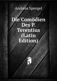 Die Comodien Des P. Terentius (Latin Edition)