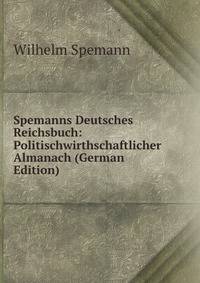 Spemanns Deutsches Reichsbuch: Politischwirthschaftlicher Almanach (German Edition)