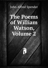 The Poems of William Watson, Volume 2
