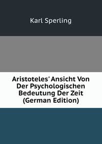 Aristoteles' Ansicht Von Der Psychologischen Bedeutung Der Zeit (German Edition)