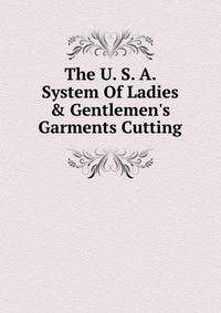 The U. S. A. System Of Ladies &amp; Gentlemen's Garments Cutting