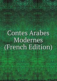 Contes Arabes Modernes (French Edition)