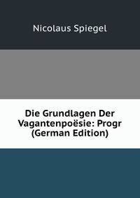 Die Grundlagen Der Vagantenpoesie: Progr (German Edition)