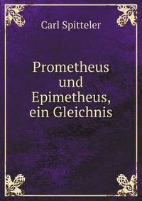 Prometheus und Epimetheus, ein Gleichnis