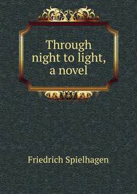 Through night to light, a novel