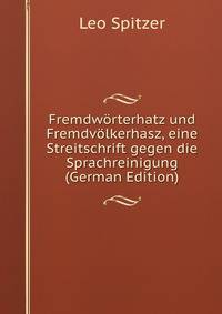 Fremdworterhatz und Fremdvolkerhasz, eine Streitschrift gegen die Sprachreinigung (German Edition)