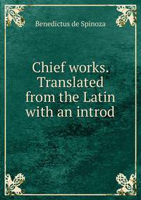 Chief works. Translated from the Latin with an introd