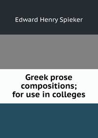 Greek prose compositions; for use in colleges