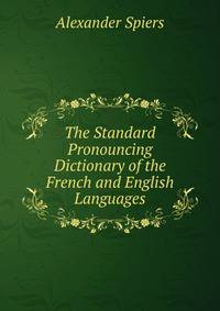 The Standard Pronouncing Dictionary of the French and English Languages