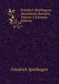 Friedrich Spielhagens Sammtliche Romane, Volume 5 (German Edition)