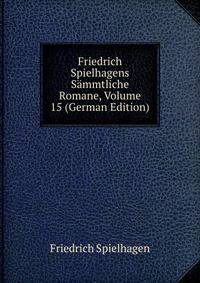 Friedrich Spielhagens Sammtliche Romane, Volume 15 (German Edition)