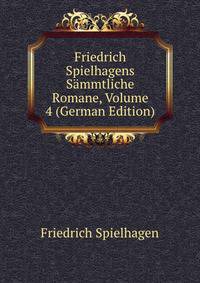 Friedrich Spielhagens Sammtliche Romane, Volume 4 (German Edition)