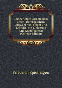 Erinnerungen Aus Meinem Leben: Durchgesehene Auswahl Aus "Finder Und Erfinder" Mit Einleitung Und Anmerkungen (German Edition)