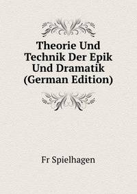 Theorie Und Technik Der Epik Und Dramatik (German Edition)