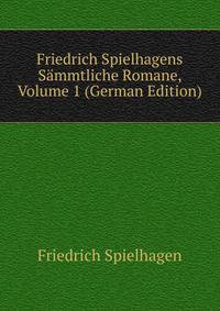 Friedrich Spielhagens Sammtliche Romane, Volume 1 (German Edition)