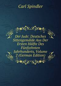 Der Jude: Deutsches Sittengemalde Aus Der Ersten Halfte Des Funfzehnten Jahrhunderts, Volume 2 (German Edition)