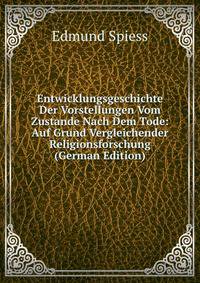 Entwicklungsgeschichte Der Vorstellungen Vom Zustande Nach Dem Tode: Auf Grund Vergleichender Religionsforschung (German Edition)