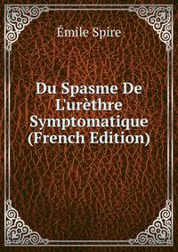 Du Spasme De L'ur?thre Symptomatique (French Edition)