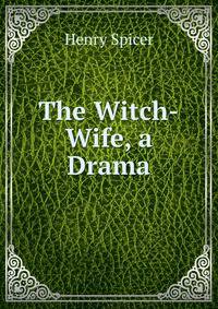 The Witch-Wife, a Drama