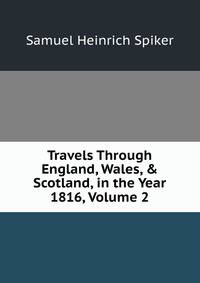 Travels Through England, Wales, &amp; Scotland, in the Year 1816, Volume 2