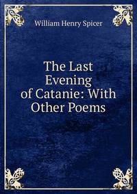The Last Evening of Catanie: With Other Poems