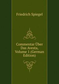 Commentar Uber Das Avesta, Volume 1 (German Edition)