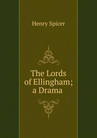 The Lords of Ellingham; a Drama .