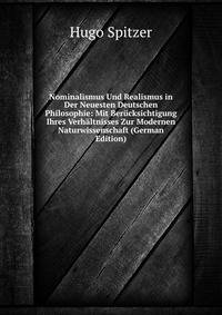 Nominalismus Und Realismus in Der Neuesten Deutschen Philosophie: Mit Berucksichtigung Ihres Verhaltnisses Zur Modernen Naturwissenschaft (German Edition)