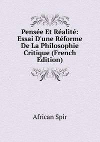 Pens?e Et R?alit?: Essai D'une R?forme De La Philosophie Critique (French Edition)