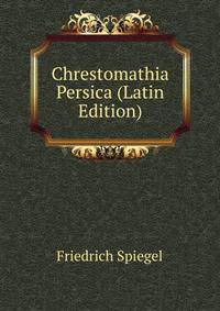 Chrestomathia Persica (Latin Edition)