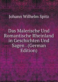 Das Malerische Und Romantische Rheinland in Geschichten Und Sagen . (German Edition)