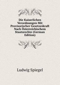 Die Kaiserlichen Verordnungen Mit Provisorischer Gesetzeskraft Nach Osterreichischem Staatsrechte (German Edition)