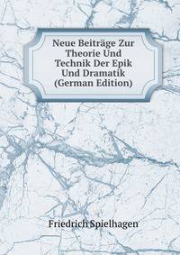 Neue Beitrage Zur Theorie Und Technik Der Epik Und Dramatik (German Edition)
